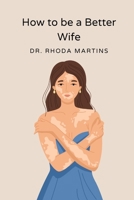 How to be a better wife: Inspiring Tips for a better home B09TF1PBCJ Book Cover