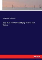 Gold-Dust: For the Beautifying of Lives and Homes (Classic Reprint) 1275735150 Book Cover
