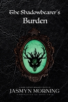 The Shadowbearer's Burden: A Dark Fantasy Romance, Book 2 (Chronicles of Song Crye) 3000814345 Book Cover