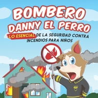 El Bombero Danny el Perro: Seguridad Esencial Contra Incendios para Niños B0C11L9KZ8 Book Cover