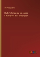 Étude historique sur les causes d'interruption de la prescription 3385029201 Book Cover