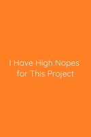 I Have High Nopes for This Project Notebook: Lined Journal, 120 Pages, 6 x 9, Gift for Co Worker, Orange Matte Finish (I Have High Nopes for This Project Journal) 1671385632 Book Cover