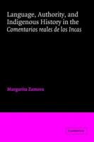 Language, Authority, and Indigenous History in the Comentarios reales de los Incas 0521019648 Book Cover