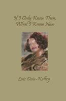 If I Only Knew Then, What I Know Now 1928681263 Book Cover