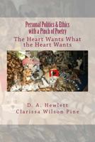Personal Politics & Ethics with a Pinch of Poetry: The Heart Wants What the Heart Wants 1981467904 Book Cover