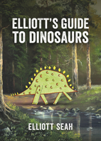 Elliott's Guide to Dinosaurs 1771642378 Book Cover
