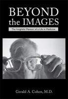 Beyond the Images: The Insightful Memoir of a Life in Medicine 1635610710 Book Cover