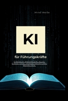 KI für Führungskräfte: Einfach anfangen. Klug einsetzen. Verantwortung behalten. (Ki Praxis mit ChatGPT, Claude &Co) (German Edition) B0H2LJM7R8 Book Cover
