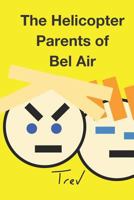 The Helicopter Parents of Bel Air 1792923821 Book Cover