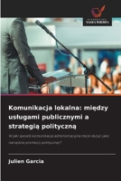 Komunikacja lokalna: miedzy uslugami publicznymi a strategia polityczna (Polish Edition) 6209990002 Book Cover