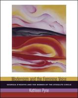 Modernism and the Feminine Voice: O'Keeffe and the Women of the Stieglitz Circle 0520241908 Book Cover