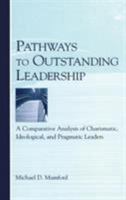 Pathways to Outstanding Leadership: A Comparative Analysis of Charismatic, Ideological, and Pragmatic Leaders (Applied Psychology) 0805851119 Book Cover