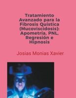 Tratamiento Avanzado para la Fibrosis Quística (Mucoviscidosis): Apometría, PNL, Regresión e Hipnosis B0CHN8H25T Book Cover