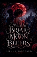 Where the Briar Moon Bleeds B0H8CJ6B2G Book Cover