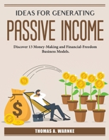 Ideas for generating passive income: Discover 13 Money-Making 1804387169 Book Cover