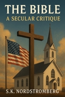 The Bible in 2025: A Secular Critique: Questionning litterary authority B0FPD6MPS1 Book Cover