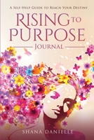 Rising to Purpose Journal : A Self-Help Guide to Reach Your Destiny 1735380628 Book Cover