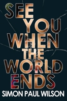 See You When the World Ends 1948120933 Book Cover
