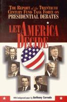 Let America Decide: The Report of the Twentieth Century Fund Task Force on Presidential Debates 0870783815 Book Cover