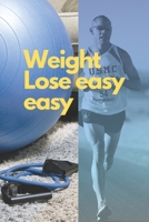 Weight Lose Easy Easy: Losing 10, 20, 50 or 100 kg or all the more all returns to what you do every day B087L6ST49 Book Cover