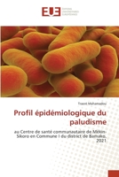 Profil épidémiologique du paludisme: au Centre de santé communautaire de Mékin-Sikoro en Commune I du district de Bamako, 2021 (French Edition) 6206700828 Book Cover