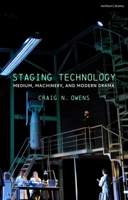 Staging Technology: Medium, Machinery, and Modern Drama 1350196703 Book Cover