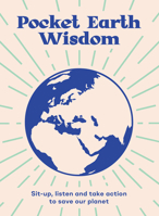 Pocket Earth Wisdom : Sit-Up, Listen and Take Action to Save Our Planet 178488426X Book Cover