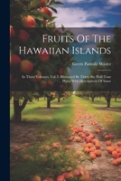 Fruits of the Hawaiian Islands; Volume 1 1295475855 Book Cover