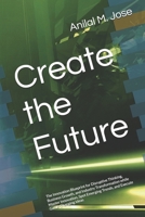 Create the Future: The Innovation Blueprint for Disruptive Thinking, Business Growth, and Industry Transformation while Master Innovation, Spot Emerging Trends, and Execute Game-Changing Ideas B0DY63NXN7 Book Cover