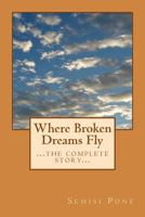 Where Broken Dreams Fly: ...the complete story... 1497514878 Book Cover