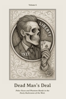 Dead Man’s Deal: Poker Faces and Phantom Hands in the Dusty Backrooms of the West. (Nickel Souls - Engraved Lives from the Forgotten West. A Skull-Carved Tribute on Buffalo Nickels) B0FDWVDLYV Book Cover