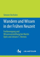 Wandern Und Wissen in Der Fr�hen Neuzeit: Fortbewegung Und Wissensvermittlung Bei Martin Opitz Und Johann T. Hermes 3476051544 Book Cover