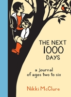 The Next 1000 Days: A Journal of Ages Two to Six 1570619433 Book Cover
