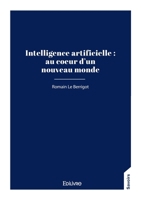 Intelligence artificielle: au coeur d'un nouveau monde (French Edition) 2414629010 Book Cover