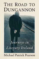 The Road to Dungannon: Journeys in Literary Ireland 1476691592 Book Cover