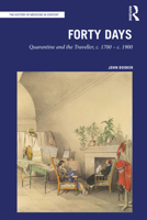 Forty Days: Quarantine and the Traveller, C. 1700 - C. 1900 1032050357 Book Cover