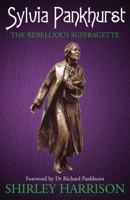 Sylvia Pankhurst: The Rebellious Suffragette 1780950187 Book Cover