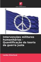 Intervenções militares humanitárias - Quantificação da teoria da guerra justa 6209254403 Book Cover