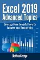 Excel 2019 Advanced Topics: Leverage More Powerful Tools to Enhance Your Productivity 1693650053 Book Cover