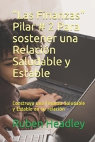 "Las Finanzas" Pilar # 2 Para sostener una Relación Saludable y Estable: Construya una Finanza Saludable y Estable en su relación B088BCN1SC Book Cover