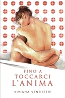 Fino a toccarci l'anima B09ZCX7VYS Book Cover