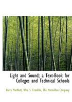 Light and Sound; A Text-Book for Colleges and Technical Schools 1010405829 Book Cover