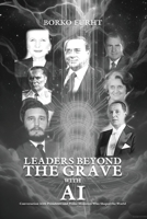 Leaders Beyond the Grave with AI: Conversations with Presidents and Prime Ministers Who Shaped the World 5210249360 Book Cover
