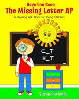 Have You Seen the Missing Letter A?: A Rhyming ABC Book for Your Children 0989656470 Book Cover