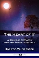 The Heart of It: A Series of Extracts from The Power of Silence and The Perfect Whole 1897 178987064X Book Cover
