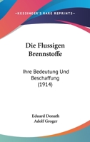 Die Flussigen Brennstoffe: Ihre Bedeutung Und Beschaffung (1914) 1168342619 Book Cover