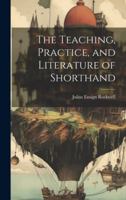 The Teaching, Practice, and Literature of Shorthand 1021327093 Book Cover