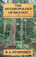 The Anthropology Of Bigfoot B0GJW9ZKSD Book Cover