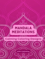 Mandala Meditations: Calming Coloring Designs B0DQSVXW8F Book Cover