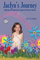 Jaclyn's Journey Dancing Through Life In Spite Of Chronic Illness 0982370393 Book Cover